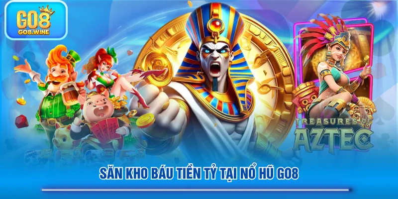 Săn kho báu tiền tỷ tại Nổ Hũ GO8